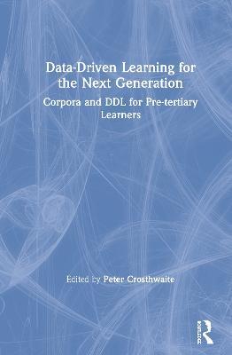Data-Driven Learning for the Next Generation: Corpora and DDL for Pre-tertiary Learners - cover