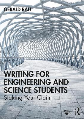 Writing for Engineering and Science Students: Staking Your Claim - Gerald Rau - cover