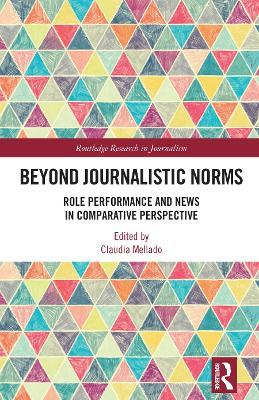Beyond Journalistic Norms: Role Performance and News in Comparative Perspective - cover