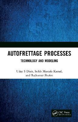 Autofrettage Processes: Technology and Modelling - Uday S Dixit,Seikh Mustafa Kamal,Rajkumar Shufen - cover