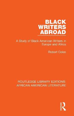 Black Writers Abroad: A Study of Black American Writers in Europe and Africa - Robert Coles - cover