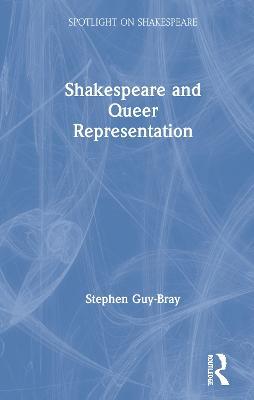 Shakespeare and Queer Representation - Stephen Guy-Bray - cover