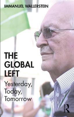 The Global Left: Yesterday, Today, Tomorrow - Immanuel Wallerstein - cover