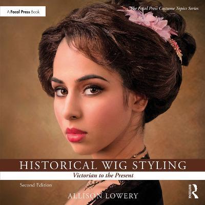 Historical Wig Styling: Victorian to the Present - Allison Lowery - cover