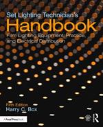 Set Lighting Technician's Handbook: Film Lighting Equipment, Practice, and Electrical Distribution