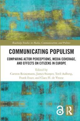 Communicating Populism: Comparing Actor Perceptions, Media Coverage, and Effects on Citizens in Europe - cover