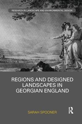 Regions and Designed Landscapes in Georgian England - Sarah Spooner - cover