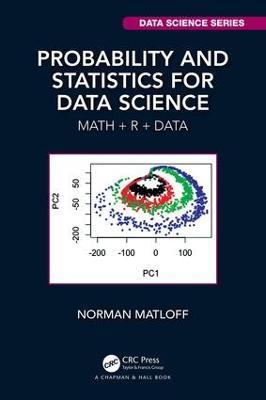 Probability and Statistics for Data Science: Math + R + Data - Norman Matloff - cover