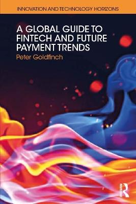 A Global Guide to FinTech and Future Payment Trends - Peter Goldfinch - cover