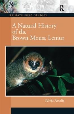 A Natural History of the Brown Mouse Lemur - Sylvia Atsalis - cover