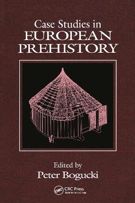 Case Studies in European Prehistory - Peter Bogucki - cover