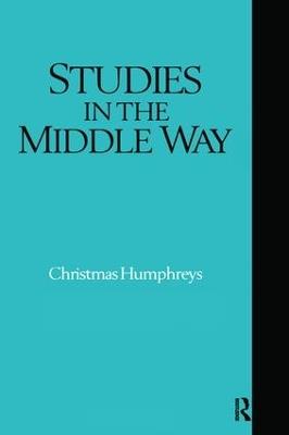 Studies in the Middle Way: Being Thoughts on Buddhism Applied - Christmas Humphreys - cover