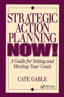 Strategic Action Planning Now Setting and Meeting Your Goals - Cate Gable - cover