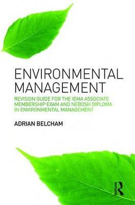Environmental Management:: Revision Guide for the IEMA Associate Membership Exam and NEBOSH Diploma in Environmental Management - Adrian Belcham - cover