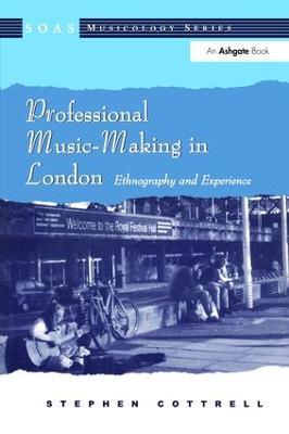 Professional Music-Making in London: Ethnography and Experience - Stephen Cottrell - cover