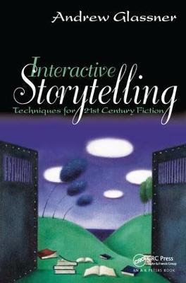 Interactive Storytelling: Techniques for 21st Century Fiction - Andrew Glassner - cover