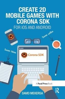 Create 2D Mobile Games with Corona SDK: For iOS and Android - David Mekersa - cover