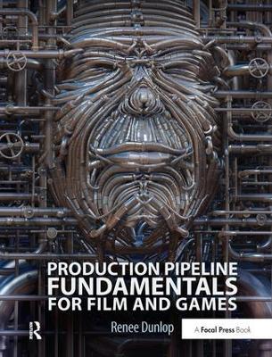 Production Pipeline Fundamentals for Film and Games - Renee Dunlop - cover