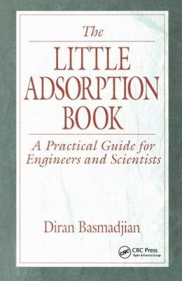 The Little Adsorption Book: A Practical Guide for Engineers and Scientists - Diran Basmadjian - cover