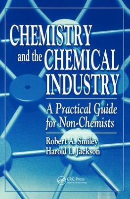 Chemistry and the Chemical Industry: A Practical Guide for Non-Chemists - Robert A. Smiley - cover