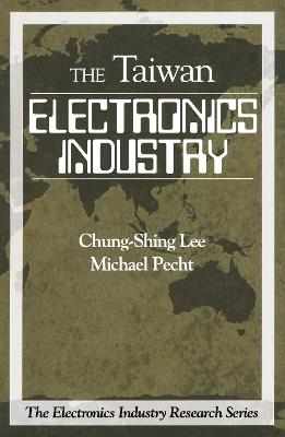 Electronics Industry in Taiwan - Chung-Shing Lee,Michael Pecht - cover