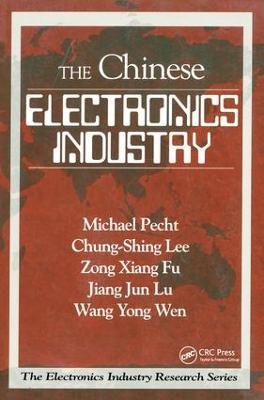 The Chinese Electronics Industry - Michael Pecht,Chung-Shing Lee,Wang Yong Wen - cover