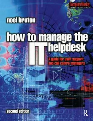 How to Manage the IT Help Desk: A guide for user support and call centre managers - Noel Bruton - cover