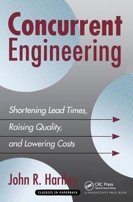Concurrent Engineering: Shortening Lead Times, Raising Quality, and Lowering Costs - John R. Hartley - cover