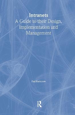Intranets: a Guide to their Design, Implementation and Management - Paul Blackmore - cover