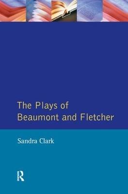 The Plays of Beaumont and Fletcher - Sandra Clark - cover