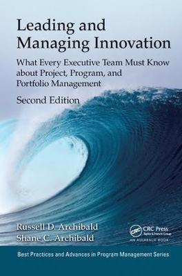 Leading and Managing Innovation: What Every Executive Team Must Know about Project, Program, and Portfolio Management, Second Edition - Russell D. Archibald,Shane Archibald - cover