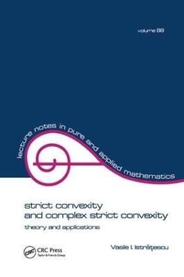 Strict Convexity and Complex Strict Convexity: Theory and Applications - Vasile I. Istratescu - cover