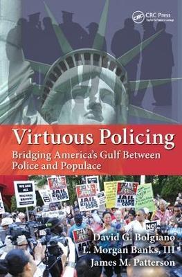 Virtuous Policing: Bridging America's Gulf Between Police and Populace - David G. Bolgiano,L. Morgan Banks, III,James M. Patterson - cover