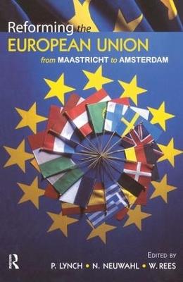 Reforming the European Union: From Maastricht to Amsterdam - G.Wyn Rees,N. (Department Of Law, University Of Leicester) Neuwahl,P. (Department Of Politics, University Of Leicester) Lynch - cover