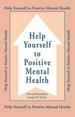 Help Yourself To Positive Mental Health - Howard Rosenthal,Joseph W. Hollis - cover