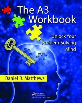 The A3 Workbook: Unlock Your Problem-Solving Mind - Daniel D. Matthews - cover