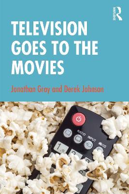 Television Goes to the Movies - Jonathan Gray,Derek Johnson - cover