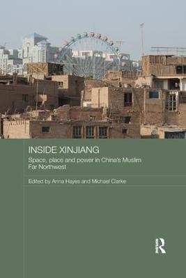 Inside Xinjiang: Space, Place and Power in China's Muslim Far Northwest - cover