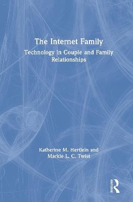 The Internet Family: Technology in Couple and Family Relationships - Katherine M. Hertlein,Markie L. C. Twist - cover