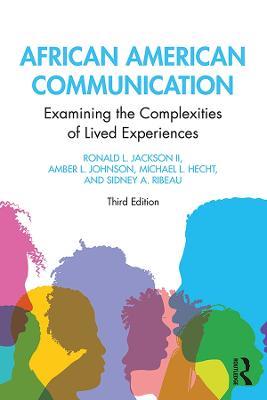 African American Communication: Examining the Complexities of Lived Experiences - Ronald L. Jackson II,Amber L. Johnson,Michael L. Hecht - cover
