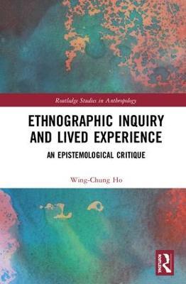 Ethnographic Inquiry and Lived Experience: An Epistemological Critique - Wing-Chung Ho - cover