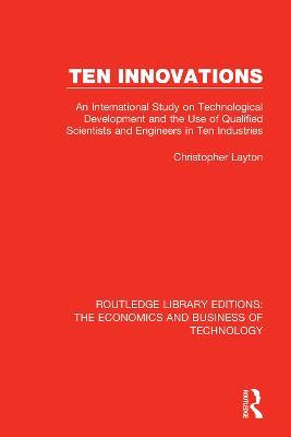 Ten Innovations: An international study on technological development and the use of qualified scientists and engineers in ten industries - Christopher Layton - cover