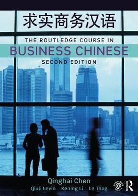 The Routledge Course in Business Chinese - Qinghai Chen,Qiuli Levin,Kening Li - cover