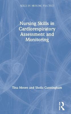 Nursing Skills in Cardiorespiratory Assessment and Monitoring - Tina Moore,Sheila Cunningham - cover