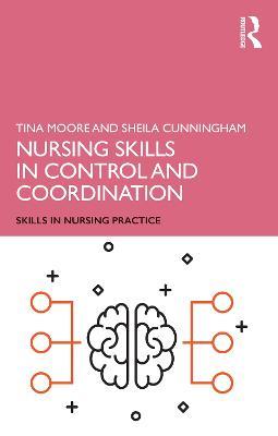 Nursing Skills in Control and Coordination - Tina Moore,Sheila Cunningham - cover