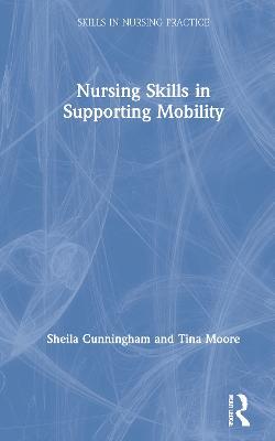 Nursing Skills in Supporting Mobility - Sheila Cunningham,Tina Moore - cover