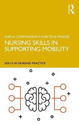 Nursing Skills in Supporting Mobility - Sheila Cunningham,Tina Moore - cover