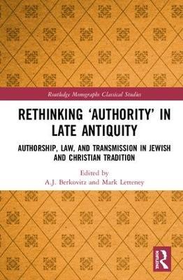 Rethinking ‘Authority’ in Late Antiquity: Authorship, Law, and Transmission in Jewish and Christian Tradition - cover