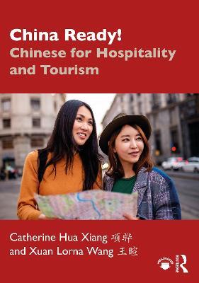 China Ready!: Chinese for Hospitality and Tourism - Catherine Hua Xiang,Xuan Lorna Wang - cover