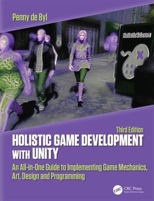 Holistic Game Development with Unity 3e: An All-in-One Guide to Implementing Game Mechanics, Art, Design and Programming - Penny de Byl - cover